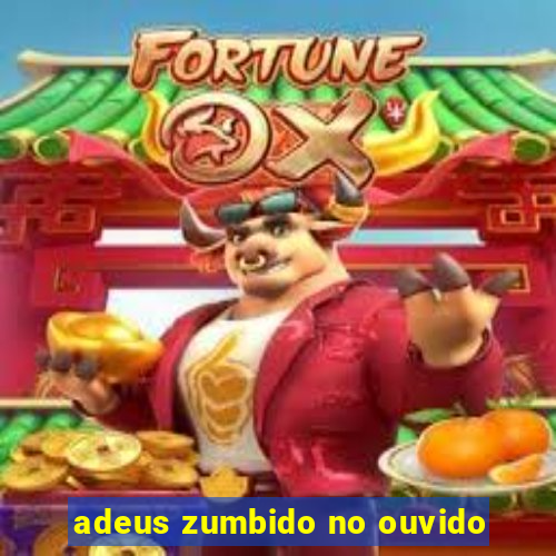 adeus zumbido no ouvido